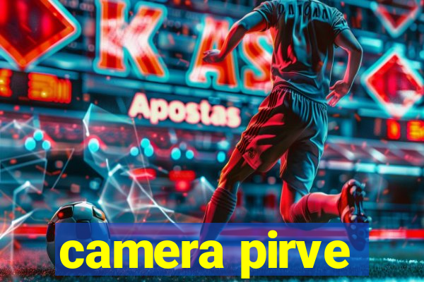 camera pirve